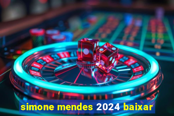 simone mendes 2024 baixar